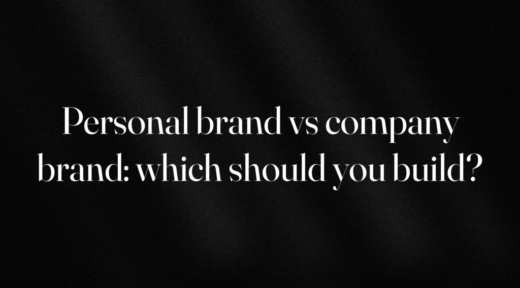 Personal brand vs company brand_ which should you build